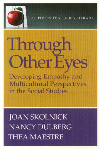 Imagen de archivo de Through Other Eyes: Developing Empathy and Multicultural Perspectives in the Social Studies (Pippin Teacher's Library) a la venta por HPB-Diamond