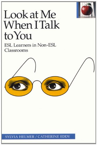 Imagen de archivo de Look at Me When I Talk to You: ESL Learners in Non-ESL Classrooms, Second Edition a la venta por ZBK Books