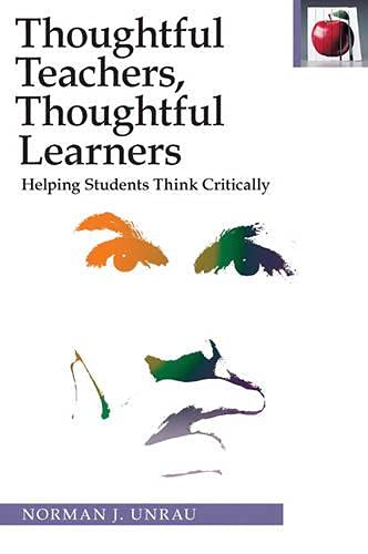 Thoughtful Teachers Thoughtful Learners:: Helping Students Think Critically (Pippin Teacher's Library) (9780887511189) by Unrau, Norman J.