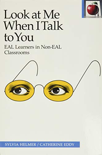 Imagen de archivo de Look at Me When I Talk to You: EAL Learners in Non-EAL Classrooms (The Pippin Teacher's Library) a la venta por SecondSale