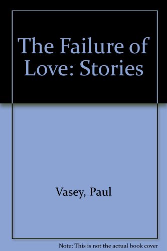 The Failure of Love: Stories (9780887532269) by Vasey, Paul