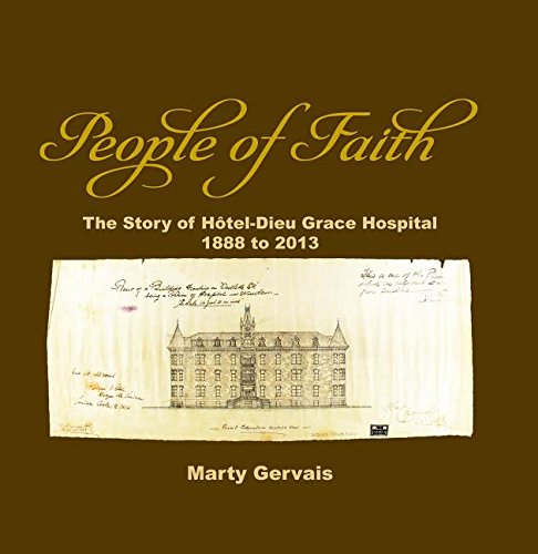 Beispielbild fr People of Faith: The Story of Htel-Dieu Grace Hospital 1888 to 2013 zum Verkauf von Alexander Books (ABAC/ILAB)