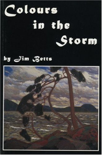 Colours In The Storm : A Gallery Of Scenes And Songs On The Life Of Tom Thomson