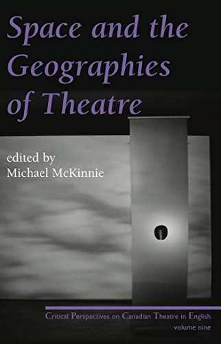 Stock image for Space and the Geographies of Theatre : Critical Perspectives on Canadian Theatre in English Vol. IX for sale by Better World Books