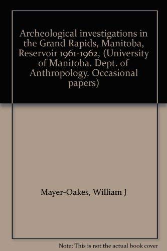 9780887551086: Archeological investigations in the Grand Rapids, Manitoba, Reservoir 1961-1962, (University of Manitoba. Dept. of Anthropology. Occasional papers, no. 3)