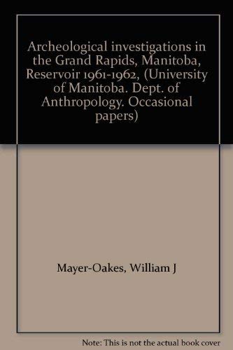 Stock image for Archeological Investigations in the Grand Rapids, Manitoba, Reservoir 1961-1962 for sale by BISON BOOKS - ABAC/ILAB