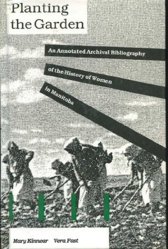 Imagen de archivo de Planting the Garden : An Annotated Archival Bibliography of the History of Women in Manitoba a la venta por Better World Books