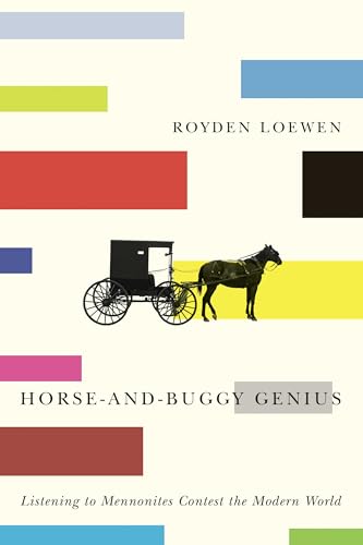 Imagen de archivo de Horse-and-Buggy Genius: Listening to Mennonites Contest the Modern World a la venta por Lucky's Textbooks