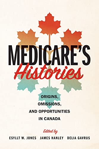 Beispielbild fr Medicare's Histories: Origins, Omissions, and Opportunities in Canada zum Verkauf von Lakeside Books