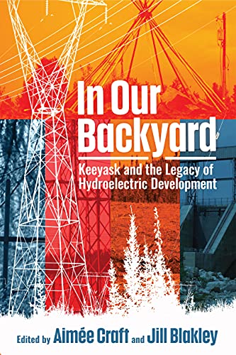 Beispielbild fr In Our Backyard: Keeyask and the Legacy of Hydroelectric Development zum Verkauf von Lakeside Books