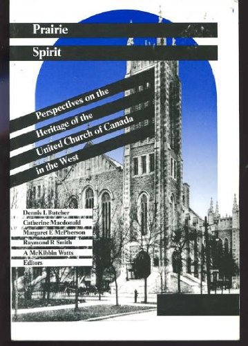 Stock image for Prairie Spirit: Perspectives on the Heritage of the United Church of Canada in the West for sale by George Strange's Bookmart