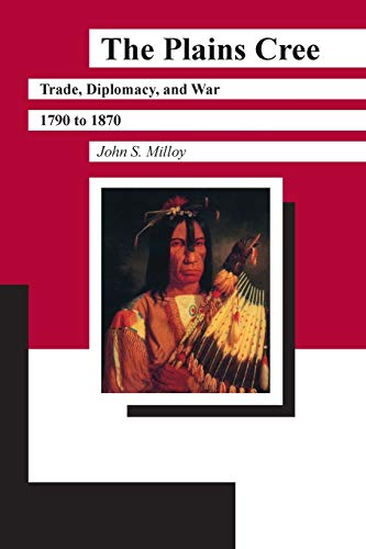 Imagen de archivo de The Plains Cree: Trade, Diplomacy, and War, 1790 to 1870 (Manitoba Studies in Native History, 4) a la venta por Zoom Books Company