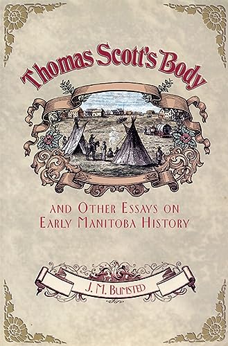 Stock image for Thomas Scott's Body : And Other Essays on Early Manitoba History for sale by Better World Books: West