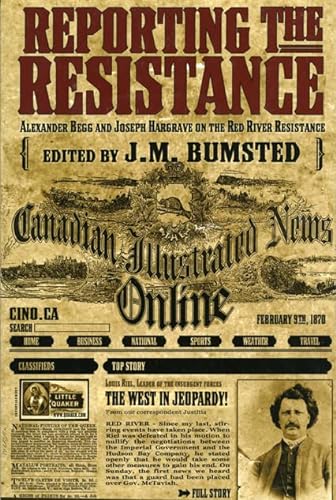 Imagen de archivo de Reporting the Resistance: Alexander Begg and Joseph Hargrave on the Red River Resistance a la venta por OUT-OF-THE-WAY BOOKS