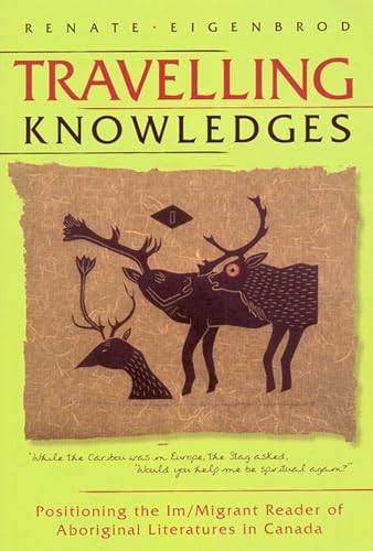 9780887556814: Travelling Knowledges: Positioning the Im/Migrant Reader of Aboriginal Literatures in Canada (Literary Criticism)