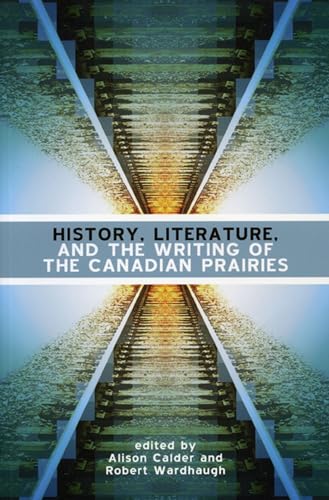 Stock image for History, Literature and the Writing of the Canadian Prairies for sale by Better World Books