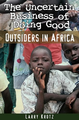 Beispielbild fr The Uncertain Business of Doing Good: Outsiders in Africa zum Verkauf von G3 Books