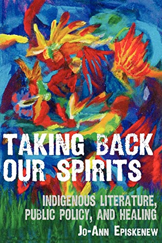 Beispielbild fr Taking Back Our Spirits : Indigenous Literature, Public Policy, and Healing zum Verkauf von Better World Books