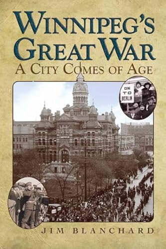 Stock image for Winnipeg's Great War: A City Comes of Age for sale by Lakeside Books