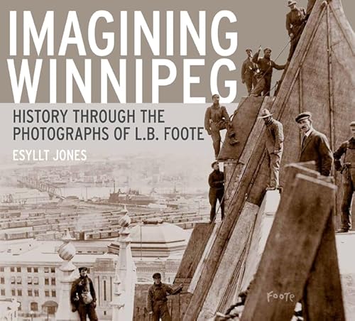 Imagining Winnipeg: History Through the Photographs of L. B. Foote