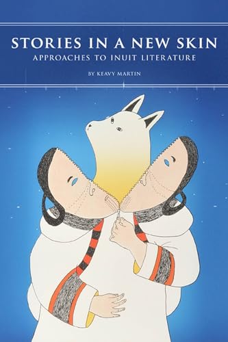 Stock image for Stories in a New Skin: Approaches to Inuit Literature (Contemporary Studies on the North, 3) for sale by Zoom Books Company