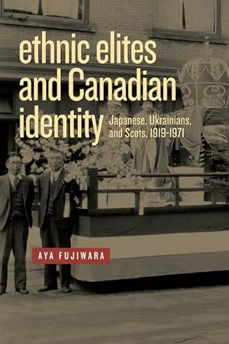 Beispielbild fr Ethnic Elites and Canadian Identity : Japanese, Ukrainians, and Scots, 1919-1971 zum Verkauf von Better World Books