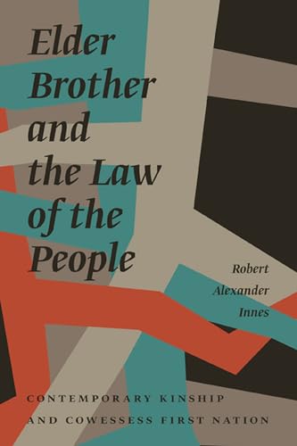 Elder Brother and the Law of the People: Contemporary Kinship and Cowessess First Nation (Critica...