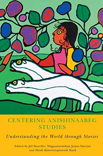 Beispielbild fr Centering Anishinaabeg Studies: Understanding the World through Stories zum Verkauf von Book Deals
