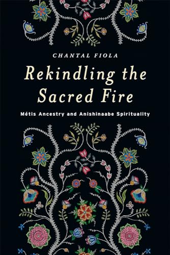 Stock image for Rekindling the Sacred Fire: Mtis Ancestry and Anishinaabe Spirituality for sale by Zoom Books Company