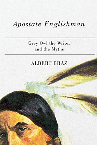 Beispielbild fr Apostate Englishman: Grey Owl the Writer and the Myths zum Verkauf von ThriftBooks-Atlanta