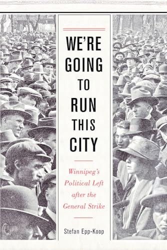 Stock image for We're Going to Run This City: Winnipeg?s Political Left after the General Strike for sale by Book Dispensary