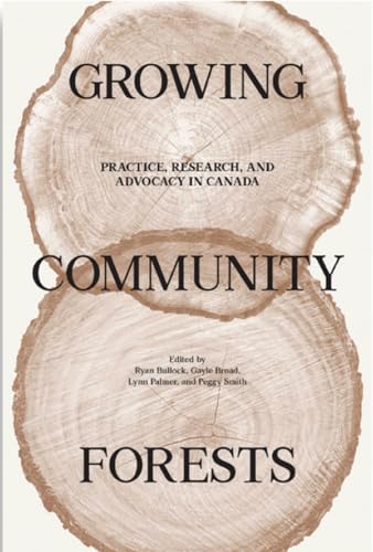 Beispielbild fr Growing Community Forests: Practice, Research, and Advocacy in Canada zum Verkauf von Lakeside Books