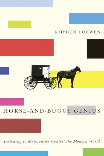 Imagen de archivo de Horse-And-Buggy Genius: Listening to Mennonites Contest the Modern World a la venta por ThriftBooks-Dallas