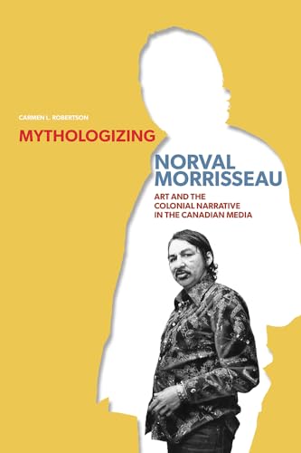 Mythologizing Norval Morrisseau: Art and the Colonial Narrative in the Canadian Media (Manitoba G...