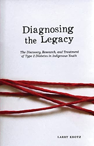9780887558238: Diagnosing the Legacy: The Discovery, Research, and Treatment of Type 2 Diabetes in Indigenous Youth