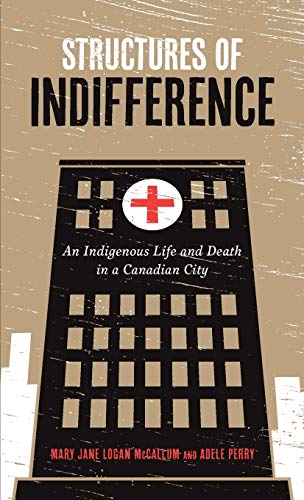 Beispielbild fr Structures of Indifference : An Indigenous Life and Death in a Canadian City zum Verkauf von Better World Books
