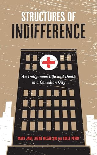 Imagen de archivo de Structures of Indifference : An Indigenous Life and Death in a Canadian City a la venta por Better World Books: West