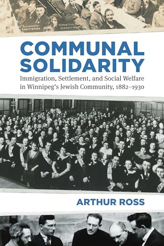 Imagen de archivo de Communal Solidarity: Immigration, Settlement, and Social Welfare in Winnipeg's Jewish Community, 1882-1930 a la venta por ThriftBooks-Dallas