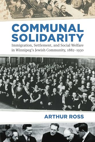 Stock image for Communal Solidarity: Immigration, Settlement, and Social Welfare in Winnipeg's Jewish Community, 1882-1930 for sale by ThriftBooks-Dallas
