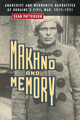 Beispielbild fr Makhno and Memory: Anarchist and Mennonite Narratives of Ukraine's Civil War, 1917v1921 zum Verkauf von Lakeside Books