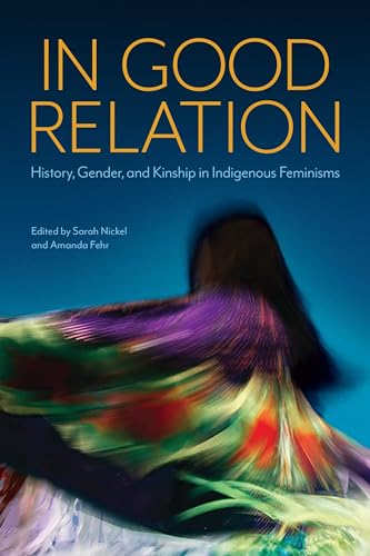 Beispielbild fr In Good Relation: History, Gender, and Kinship in Indigenous Feminisms zum Verkauf von Lakeside Books
