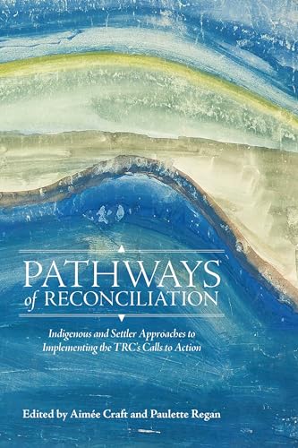 Beispielbild fr Pathways of Reconciliation: Indigenous and Settler Approaches to Implementing the Trc's Calls to Action zum Verkauf von ThriftBooks-Dallas