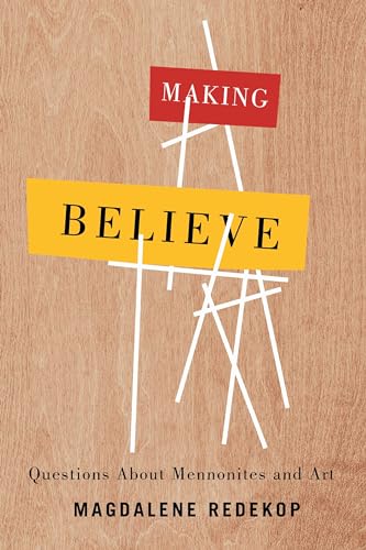 Beispielbild fr Making Believe: Questions About Mennonites and Art zum Verkauf von Lakeside Books