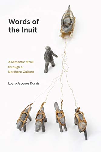 Beispielbild fr Words of the Inuit: A Semantic Stroll through a Northern Culture (Contemporary Studies on the North) zum Verkauf von Lakeside Books