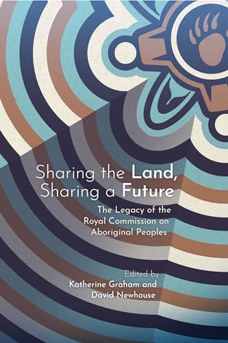 Stock image for Sharing the Land, Sharing a Future The Legacy of the Royal Commission on Aboriginal Peoples for sale by Michener & Rutledge Booksellers, Inc.