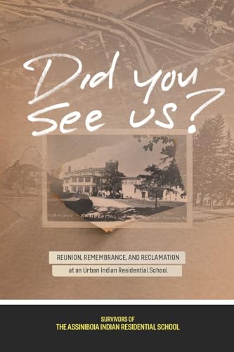 Stock image for Did You See Us?: Reunion, Remembrance, and Reclamation at an Urban Indian Residential School for sale by ThriftBooks-Atlanta