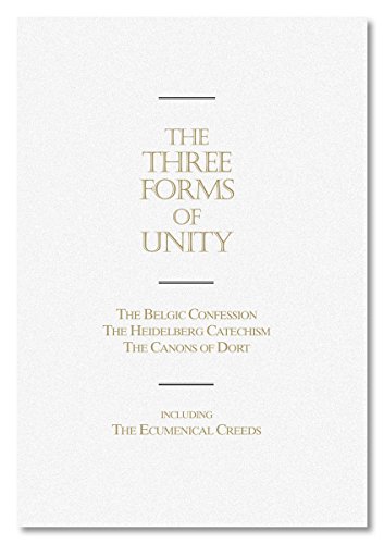 Stock image for The Three Forms of Unity - The Belgic Confession; The Heidelberg Catechism; The Canons of Dort for sale by Bay Used Books