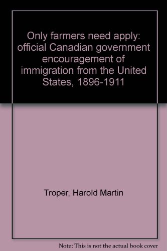 9780887600425: Only farmers need apply: official Canadian government encouragement of immigration from the United States, 1896-1911