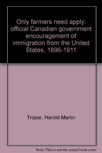 Stock image for Only Farmers Need Apply : Official Canadian Government Encouragement of Immigration from the United States, 1896-1911 for sale by Better World Books