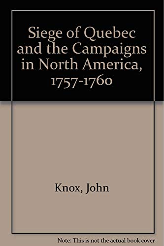 Siege of Quebec: And the Campaigns in North America, 1757-60 (9780887610080) by John Knox